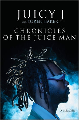 Chronicles of the Juice Man: A Memoir by J, Juicy