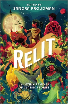 Relit: 16 Latinx Remixes of Classic Stories by Proudman, Sandra