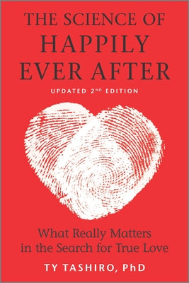 The Science of Happily Ever After: What Really Matters in the Search for True Love by Tashiro, Ty