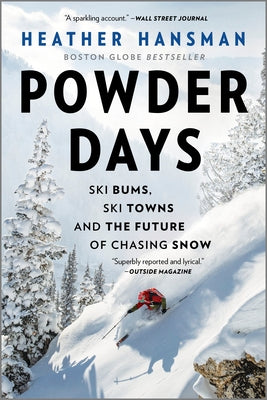 Powder Days: Ski Bums, Ski Towns, and the Future of Chasing Snow by Hansman, Heather