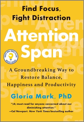Attention Span: A Groundbreaking Way to Restore Balance, Happiness and Productivity by Mark, Gloria