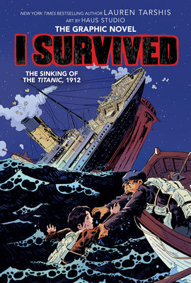 I Survived the Sinking of the Titanic, 1912: A Graphic Novel (I Survived Graphic Novel #1) (Library Edition): Volume 1 by Tarshis, Lauren