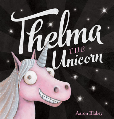 Thelma the Unicorn by Blabey, Aaron