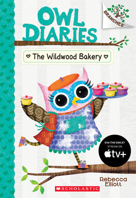 The Wildwood Bakery: A Branches Book (Owl Diaries #7): Volume 7 by Elliott, Rebecca