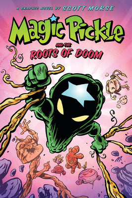 Magic Pickle and the Roots of Doom: A Graphic Novel by Morse, Scott