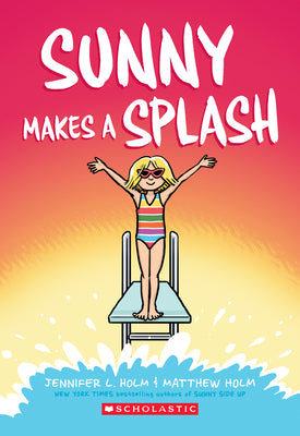 Sunny Makes a Splash: A Graphic Novel (Sunny #4): Volume 4 by Holm, Jennifer L.