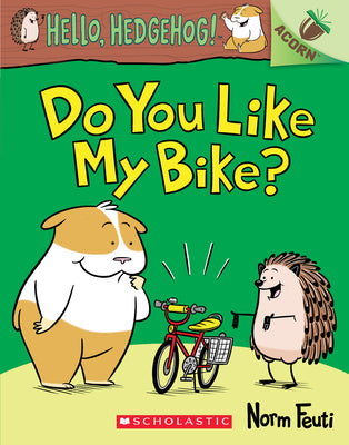 Do You Like My Bike?: An Acorn Book (Hello, Hedgehog! #1): Volume 1 by Feuti, Norm