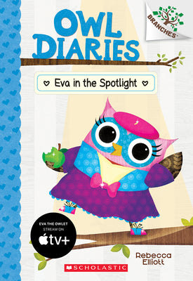 Eva in the Spotlight: A Branches Book (Owl Diaries #13): Volume 13 by Elliott, Rebecca