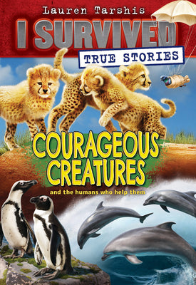 Courageous Creatures (I Survived True Stories #4): Volume 4 by Tarshis, Lauren