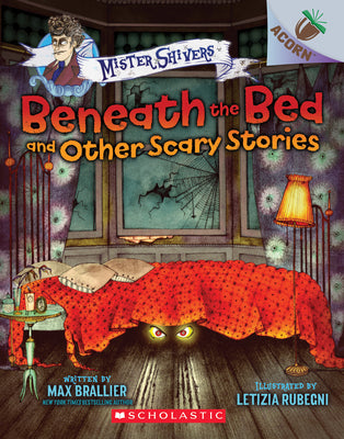 Beneath the Bed and Other Scary Stories: An Acorn Book (Mister Shivers): Volume 1 by Brallier, Max