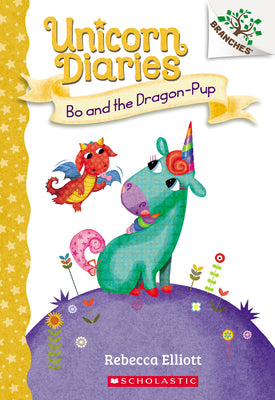 Bo and the Dragon-Pup: A Branches Book (Unicorn Diaries #2): Volume 2 by Elliott, Rebecca