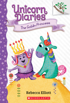 The Goblin Princess: A Branches Book (Unicorn Diaries #4): Volume 4 by Elliott, Rebecca