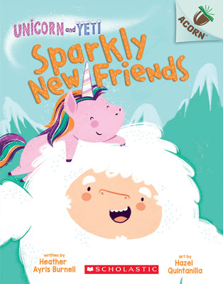 Sparkly New Friends: An Acorn Book (Unicorn and Yeti #1): Volume 1 by Burnell, Heather Ayris
