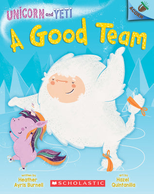 A Good Team: An Acorn Book (Unicorn and Yeti #2): Volume 2 by Burnell, Heather Ayris