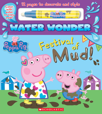 Festival of Mud! (a Peppa Pig Water Wonder Storybook) by Scholastic