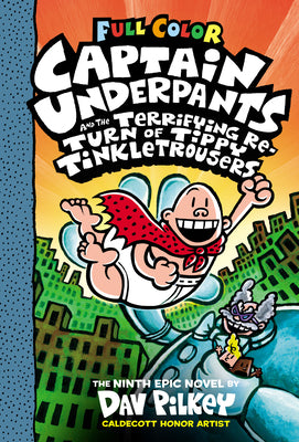 Captain Underpants and the Terrifying Return of Tippy Tinkletrousers: Color Edition (Captain Underpants #9) (Color Edition): Volume 9 by Pilkey, Dav