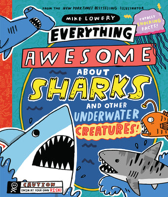 Everything Awesome about Sharks and Other Underwater Creatures! by Lowery, Mike