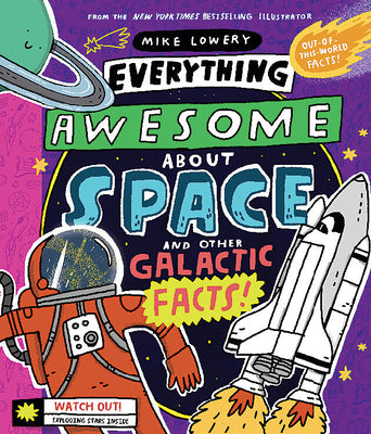 Everything Awesome about Space and Other Galactic Facts! by Lowery, Mike