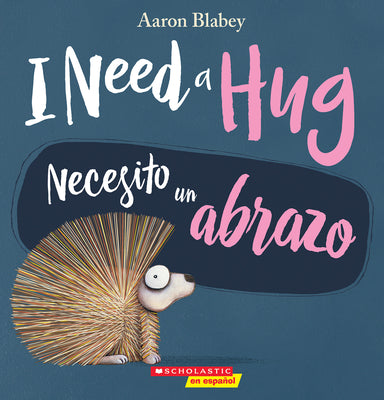 I Need a Hug / Necesito Un Abrazo (Bilingual) by Blabey, Aaron