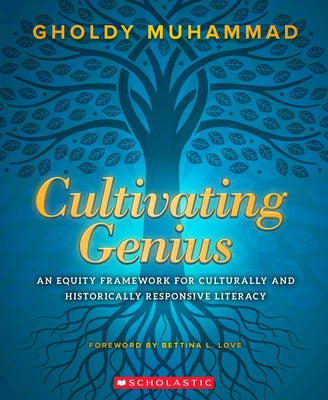Cultivating Genius: An Equity Framework for Culturally and Historically Responsive Literacy by Muhammad, Gholdy