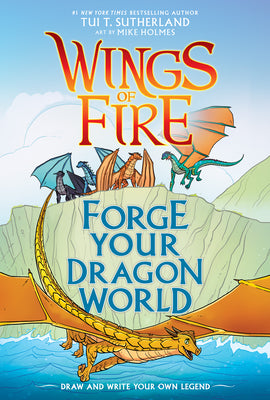 Forge Your Dragon World: A Wings of Fire Creative Guide by Sutherland, Tui T.