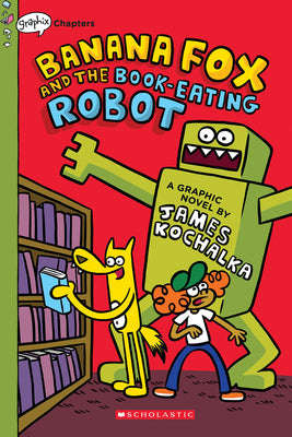 Banana Fox and the Book-Eating Robot: A Graphix Chapters Book (Banana Fox #2): Volume 2 by Kochalka, James