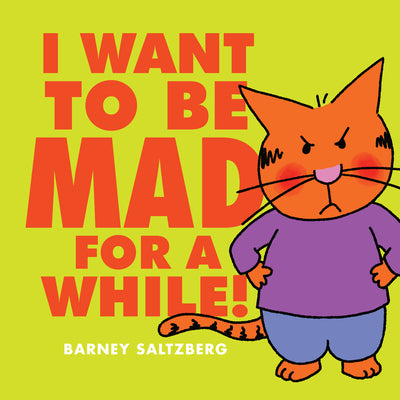 I Want to Be Mad for a While! by Saltzberg, Barney