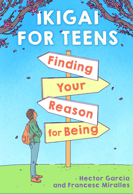 Ikigai for Teens: Finding Your Reason for Being by García, Héctor