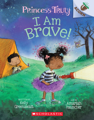 I Am Brave!: An Acorn Book (Princess Truly #5): Volume 5 by Greenawalt, Kelly