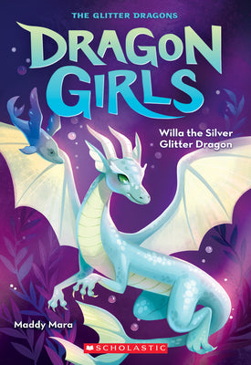 Willa the Silver Glitter Dragon (Dragon Girls #2) by Mara, Maddy