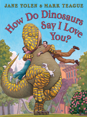 How Do Dinosaurs Say I Love You? by Yolen, Jane