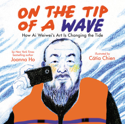 On the Tip of a Wave: How AI Weiwei's Art Is Changing the Tide by Ho, Joanna