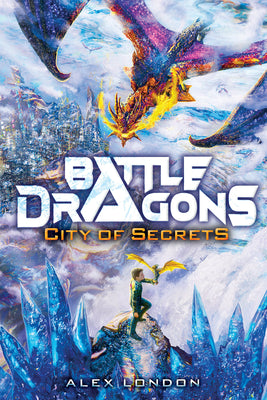City of Secrets (Battle Dragons #3) by London, Alex