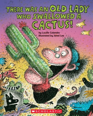 There Was an Old Lady Who Swallowed a Cactus! by Colandro, Lucille