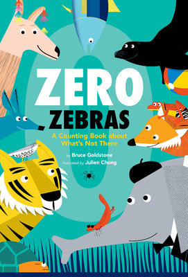 Zero Zebras: A Counting Book about What's Not There by Goldstone, Bruce