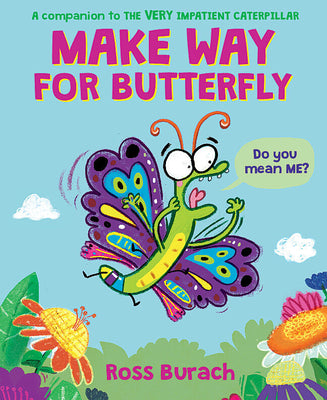 Make Way for Butterfly (a Very Impatient Caterpillar Book) by Burach, Ross