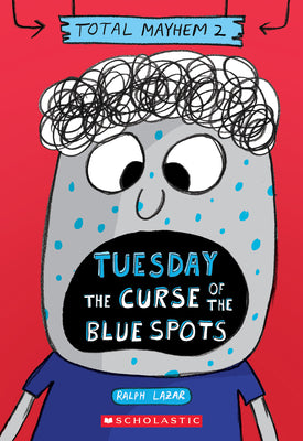 Tuesday - The Curse of the Blue Spots (Total Mayhem #2) by Lazar, Ralph