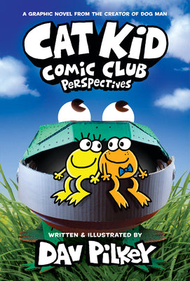 Cat Kid Comic Club: Perspectives: A Graphic Novel (Cat Kid Comic Club #2): From the Creator of Dog Man by Pilkey, Dav