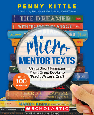 Micro Mentor Texts: Using Short Passages from Great Books to Teach Writer's Craft by Kittle, Penny