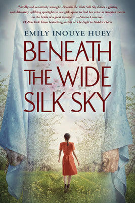 Beneath the Wide Silk Sky by Huey, Emily Inouye