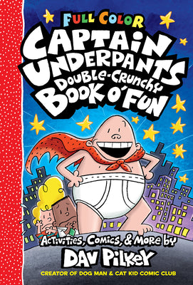 The Captain Underpants Double-Crunchy Book O' Fun: Color Edition (from the Creator of Dog Man) by Pilkey, Dav