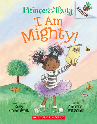 I Am Mighty: An Acorn Book (Princess Truly #6) by Greenawalt, Kelly