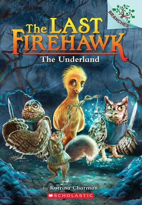 The Underland: A Branches Book (the Last Firehawk #11) by Charman, Katrina