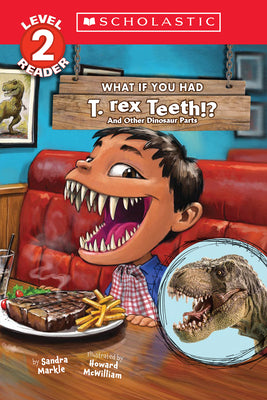 What If You Had T. Rex Teeth?: And Other Dinosaur Parts (Scholastic Reader, Level 2) by Markle, Sandra