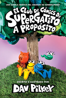 El Club de Cómics de Supergatito: A Propósito (Cat Kid Comic Club: On Purpose) by Pilkey, Dav