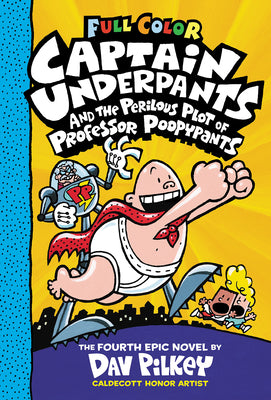 Captain Underpants and the Perilous Plot of Professor Poopypants: Color Edition (Captain Underpants #4) by Pilkey, Dav
