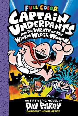 Captain Underpants and the Wrath of the Wicked Wedgie Woman: Color Edition (Captain Underpants #5) by Pilkey, Dav