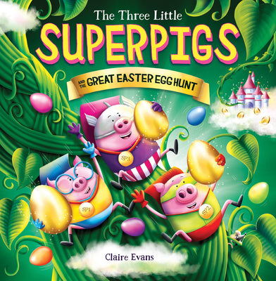 Three Little Superpigs and the Great Easter Egg Hunt by Evans, Claire