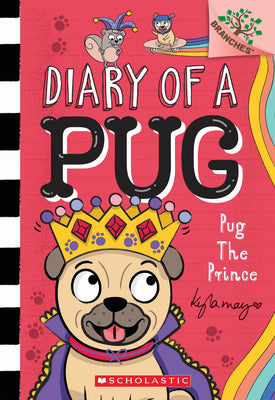 Pug the Prince: A Branches Book (Diary of a Pug #9): A Branches Book by May, Kyla