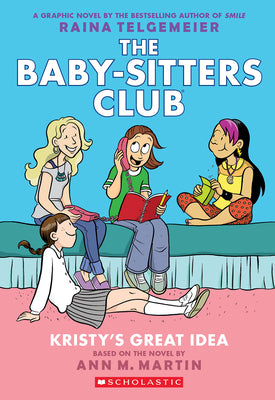 Kristy's Great Idea: A Graphic Novel (the Baby-Sitters Club #1) by Martin, Ann M.